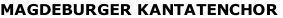 MAGDEBURGER KANTATENCHOR